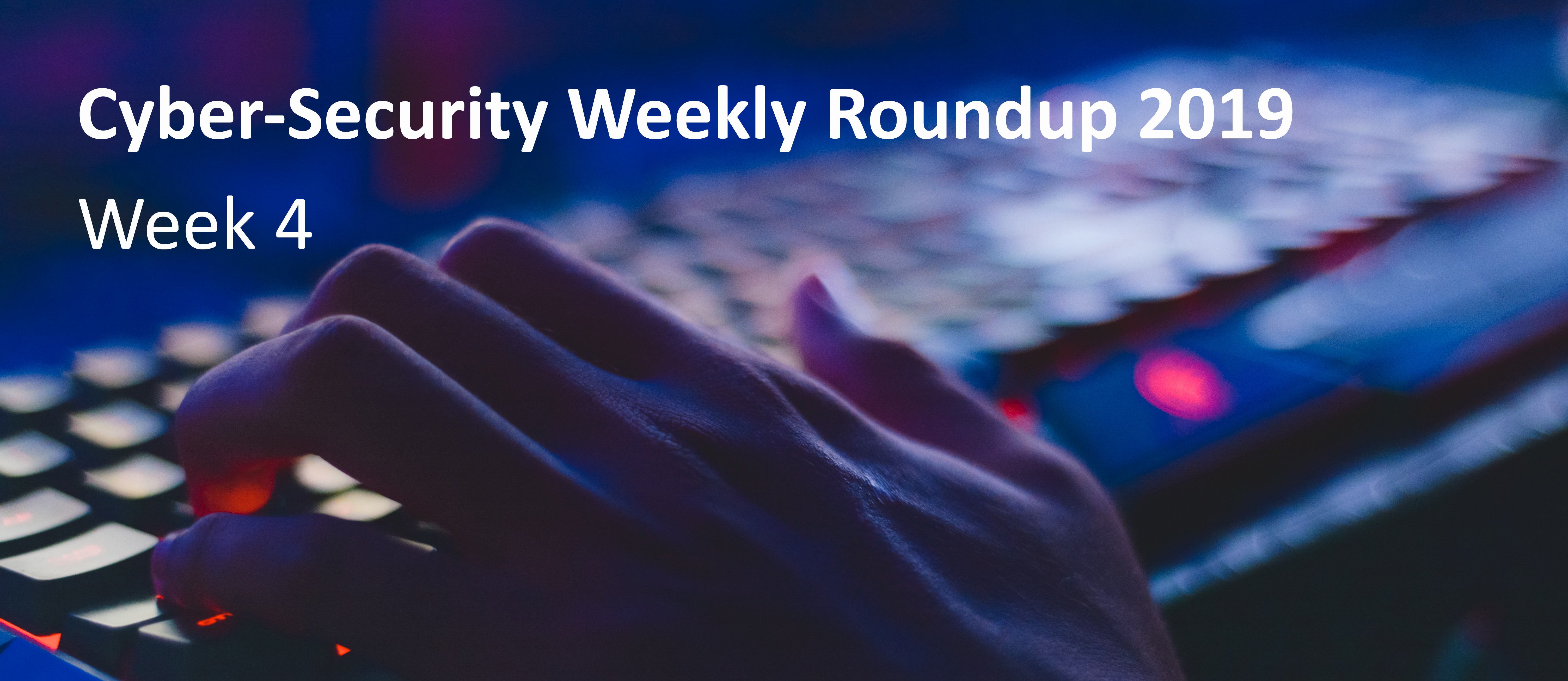 Cyber Attack Weekly Round Up wk 4