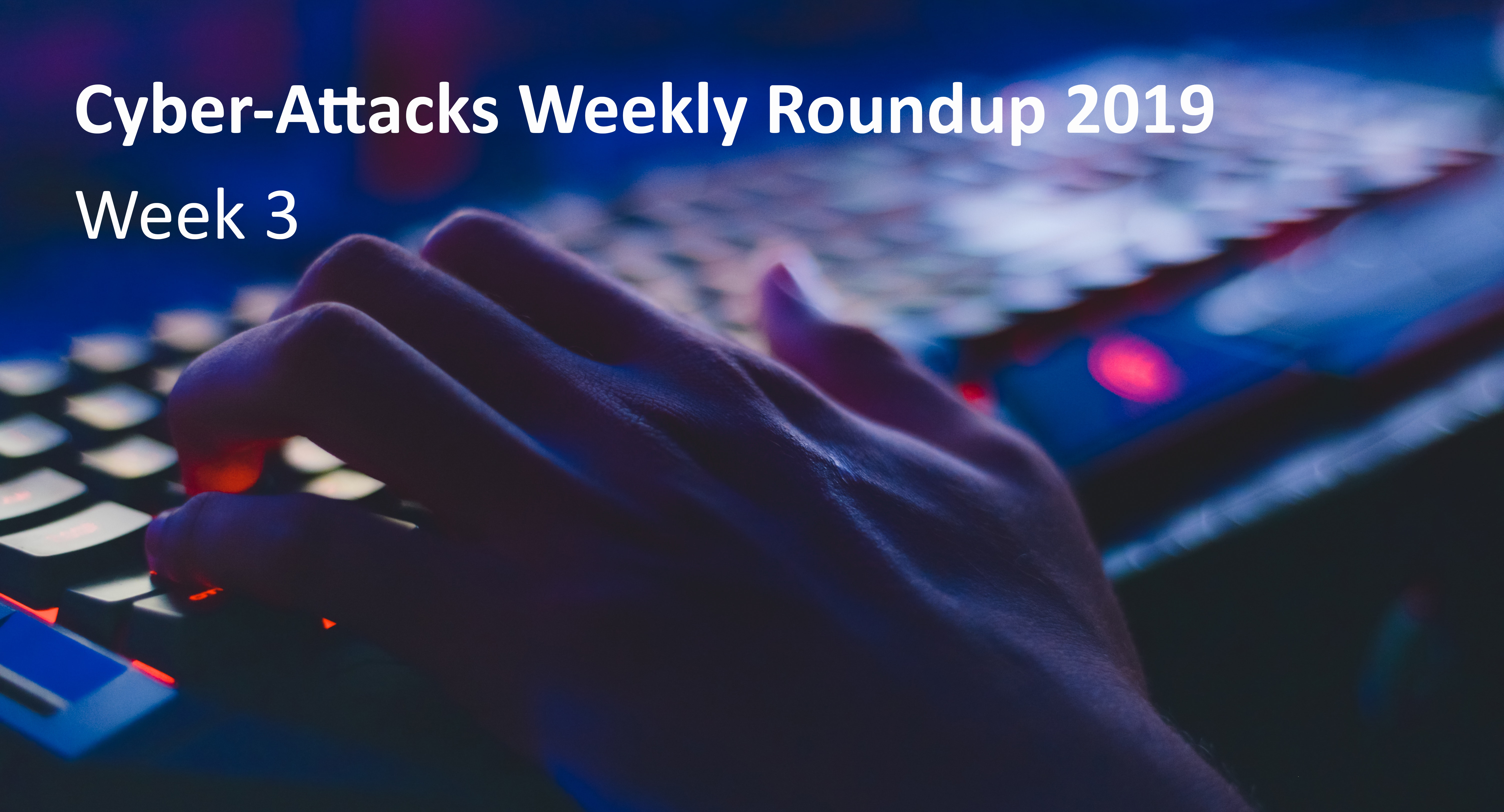 Cyber Attack Weekly Round Up Wk 3